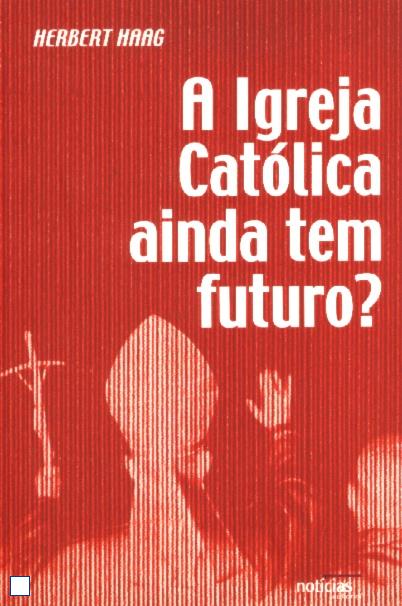 A IGREJA CATOLICA AINDA TEM FUTURO?