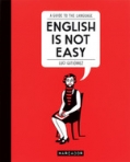 ENGLISH IS NOT EASY - A GUIDE TO THE LANGUAGE
