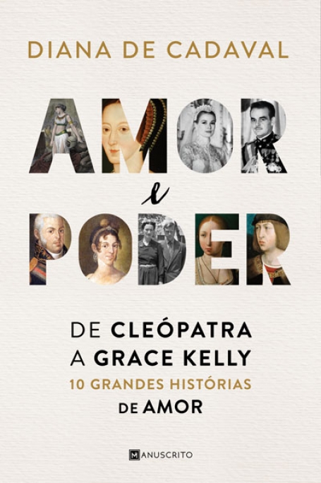 AMOR E PODER - DE CLEÓPATRA A GRACE KELLY - 10 GRANDES HISTÓRIAS DE AMOR