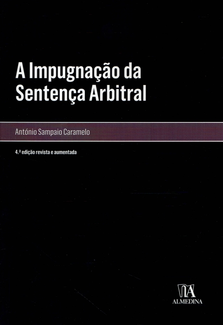 A IMPUGNAÇÃO DA SENTENÇA ARBITRAL 4ª Edição revista e aumentada