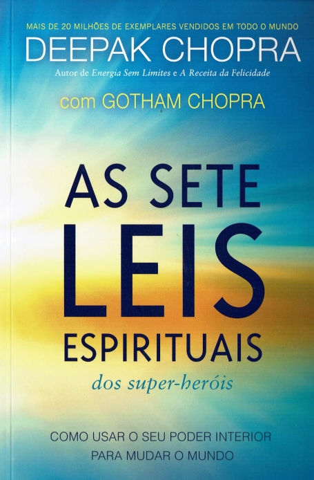 SETE LEIS ESPIRITUAIS DOS SUPER-HEROIS - como usar o seu poder interior para mudar o mundo