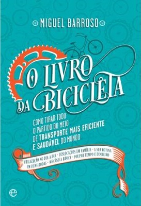 LIVRO DA BICICLETA - como tirar todo o partido do meio de transporte mais eficiente e saudável do mundo