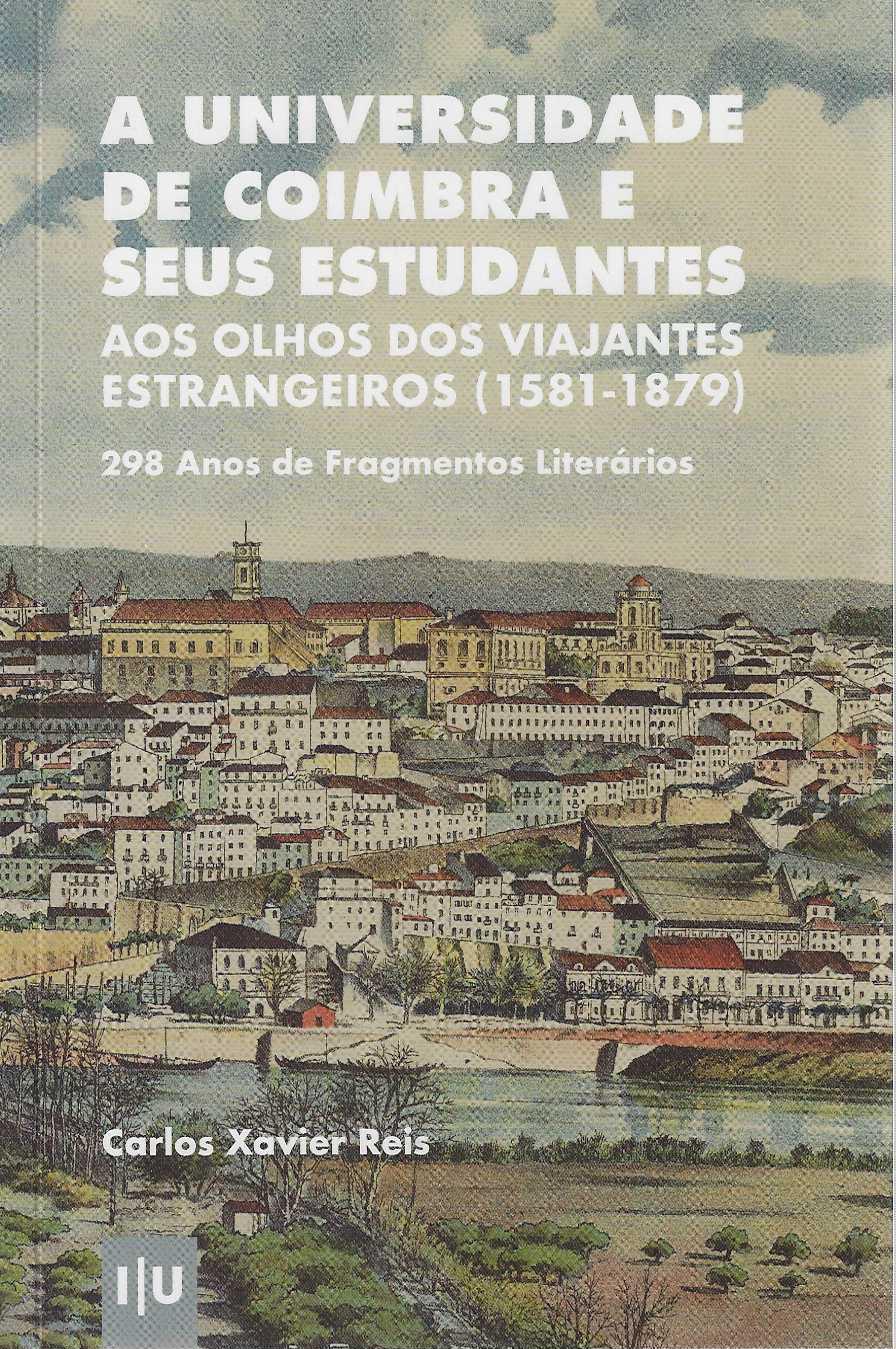 A UNIVERSIDADE DE COIMBRA E SEUS ESTUDANTES - aos olhos dos viajantes estrangeiros 1581 - 1879