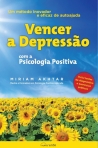 VENCER A DEPRESSAO COM A PSICOLOGIA POSITIVA - UM METODO INOVADOR E EFICAZ DE AUTOAJUDA