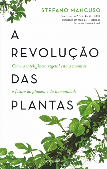 A REVOLUÇÃO DAS PLANTAS - como a inteligência vegetal está a inventar o futuro do planeta e da humanidade