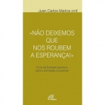 NAO DEIXEMOS QUE NOS ROUBEM A ESPERANCA! - ecos da Evangelli gaudium para a animacao vocacional