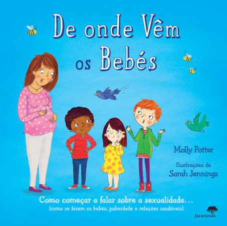 DE ONDE VÊM OS BEBÉS - como começar a falar sobre a sexualidade