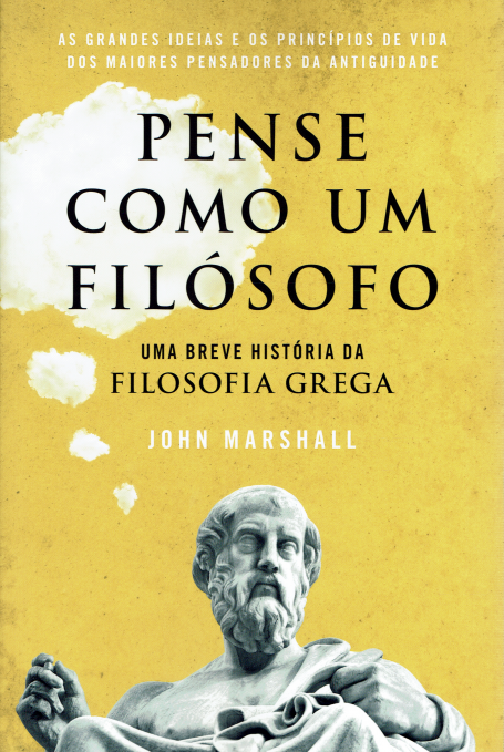 PENSE COMO UM FILÓSOFO uma breve historia da filosofia grega