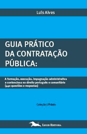 GUIA PRATICO DA CONTRATACAO PUBLICA - a formacao, execucao, impugnacao administrativa e contencioso no direito portugues e comunitario