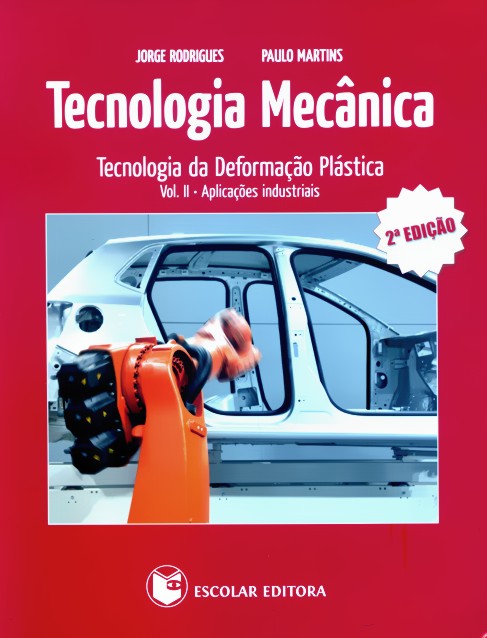 TECNOLOGIA MECANICA - TECNOLOGIA DA DEFORMACAO PLASTICA VOL. II - APLICACOES INDUSTRIAIS