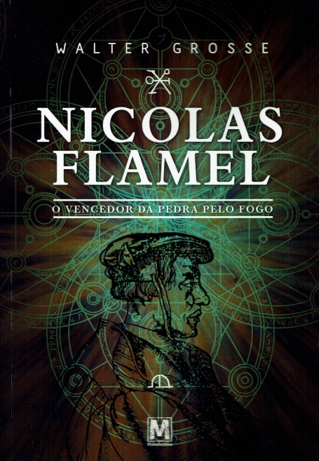 NICOLAS FLAMEL - O VENCEDOR DA PEDRA PELO FOGO