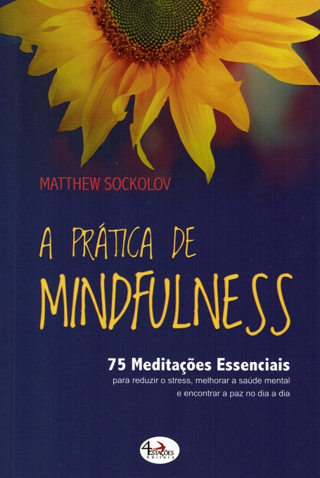 A PRÁTICA DE MINDFULNESS - 75 Meditações Essenciais