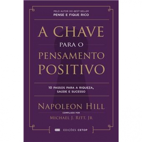 A CHAVE PARA O PENSAMENTO POSITIVO 10 passos para a riqueza, saude e sucesso