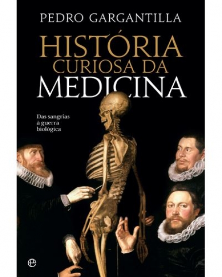 HISTÓRIA CURIOSA DA MEDICINA - das sangrias à guerra biológica