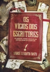 VICIOS DOS ESCRITORES - as loucuras, manias e excessos dos grandes genios da literatura