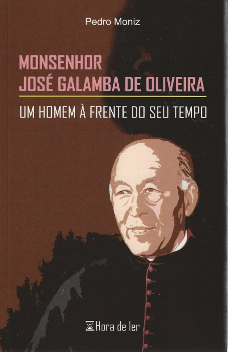 MONSENHOR JOSÉ GALAMBA DE OLIVEIRA - UM HOMEN Á FRENTE DO SEU TEMPO