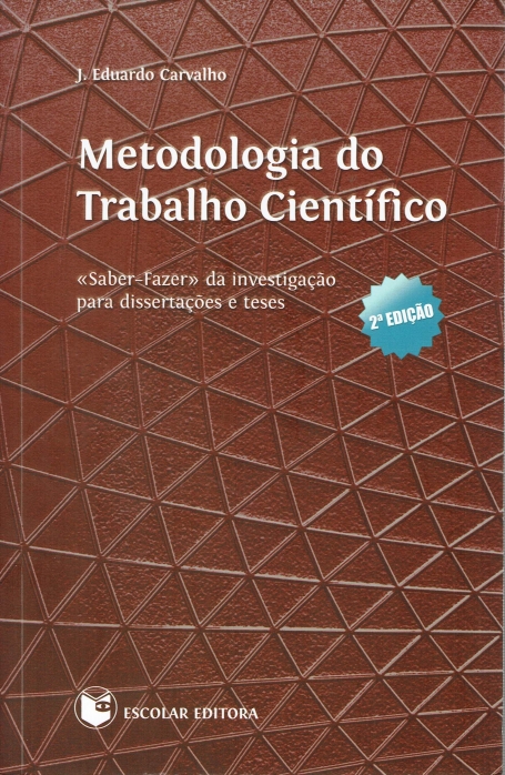 METODOLOGIA DO TRABALHO CIENTIFICO - saber-fazer da investigacao para dissertacoes e teses