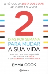 2 DIAS POR SEMANA PARA MUDAR A SUA VIDA - um metodo revolucionario para melhorar a sua saude, a sua economia e a sua felicidade