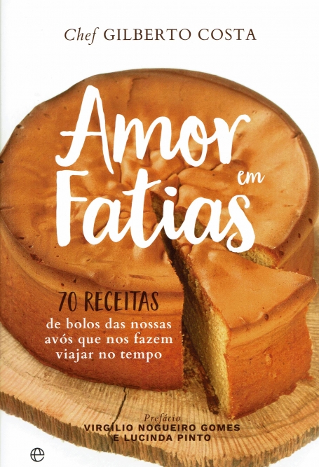 AMOR EM FATIAS - 70 RECEITAS DE BOLOS DAS NOSSAS AVÓS QUE NOS FAZEM VIAJAR NO TEMPO