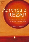 APRENDA A REZAR - UM GUIA PRATICO PARA ENRIQUECER A SUA VIDA ATRAVES DA ORACAO