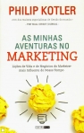 AS MINHAS AVENTURAS NO MARKETING - LICOES DE VIDA E DE NEGOCIOS DO MARKETEER MAIS INFLUENTE DO NOSSO TEMPO