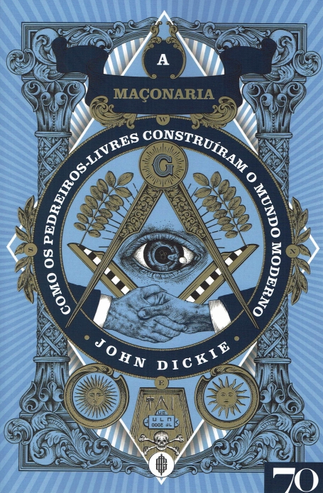 A MAÇONARIA como os pedreiros-livres construiram o mundo moderno