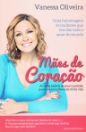 MAES DE CORACAO - a minha historia de amor e gratidao para com as mulheres da minha vida