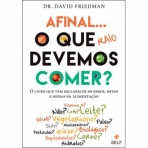 AFINAL O QUE DEVEMOS COMER? - O LIVRO QUE VEM ESCLARECER OS ERROS MITOS E MODAS NA ALIMENTACAO