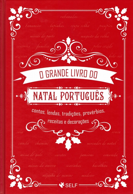 O GRANDE LIVRO DO NATAL PORTUGUÊS - Contos, Lendas, Tradições, Provérbios, Receitas e Decorações