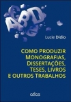 Como Produzir Monografias, Dissertações, Teses, Livros e outros Trabalhos - 1ª/2014