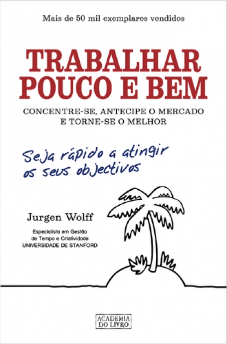 TRABALHAR POUCO E BEM - concentre-se, antecipe o mercado e torne-se o melhor