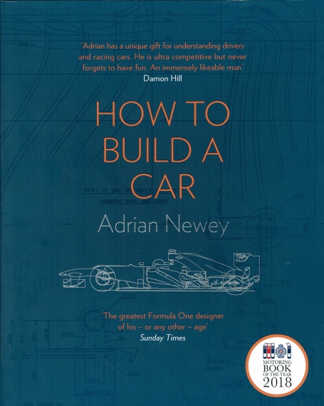 HOW TO BUILD A CAR - THE GREATEST FORMULA ONE DISIGNER OF HIS - OR ANY OTHER - AGE