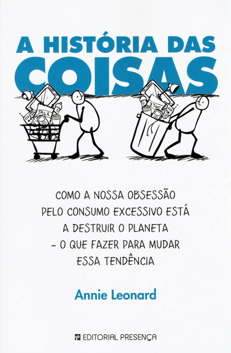 HISTORIA DAS COISAS - como a nossa obsessao pelo consumo excessivo esta a destruir o ploneta e o que fazer para mudar esta tendencia