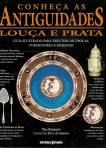 CONHECA AS ANTIGUIDADES - LOUCA E PRATA - guia ilustrado para identificar epocas, pormenores e desenho