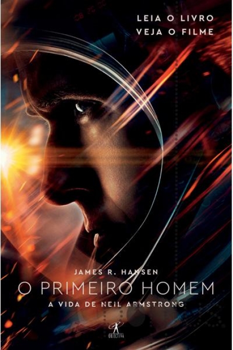 O PRIMEIRO HOMEM - A VIDA DE NEIL ARMSTRONG