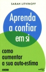 APRENDA A CONFIAR EM SI . COMO AUMENTAR A SUA AUTO-ESTIMA