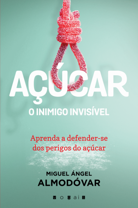 ACUCAR O INIMIGO INVISIVEL - APRENDA A DEFENDER-SE DOS PERIGOS DO ACUCAR