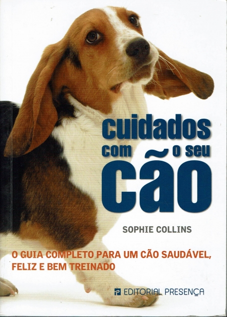 CUIDADOS COM O SEU CAO - o guia completo para um cao saudavel, feliz e bem treinado