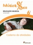MUSICA 6 - EDUCACAO MUSICAL 6º ANO - CADERNO DE ACTIVIDADES