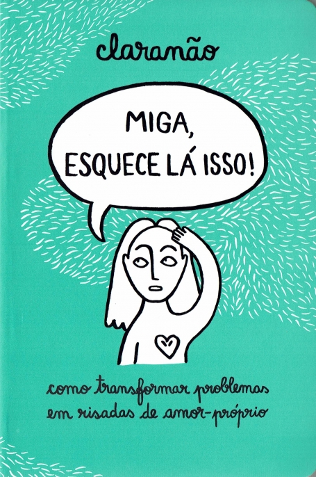 03198.10 - MIGA ESQUECE LÁ ISSO! - como transformar problemas em risadas de amor-próprio