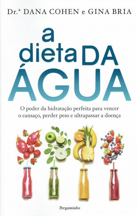 A DIETA DA ÁGUA - o poder da hidratação perfeita para vencer o cansaço perder peso e ultrapassar a doença
