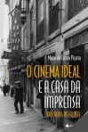 O CINEMA IDEAL E A CASA DA IMPRENSA 110 ANOS DE FILMES