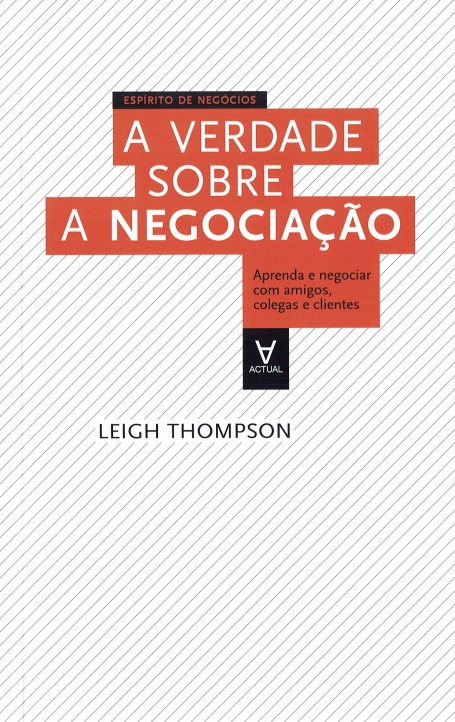 VERDADE SOBRE A NEGOCIACAO - aprenda a negociar com amigos, colegas e clientes