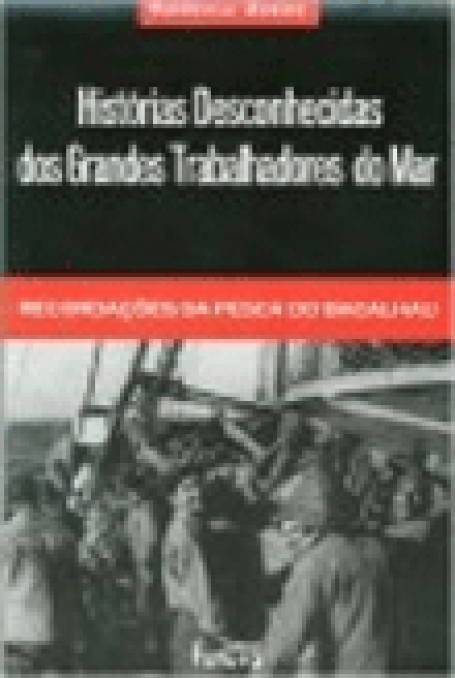 HISTORIAS DESCONHECIDAS DOS GRANDES TRABALHADORES DO MAR - recordacoes da pesca do bacalhau