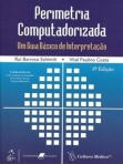 PERIMETRIA COMPUTARIZADA - UM GUIA BASCIO DE INTERPRETACAO 3ª EDICAO