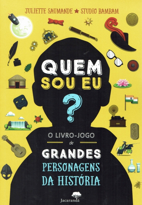 QUEM SOU EU? O LIVRO-JOGO DE GRANDES PERSONAGENS DA HISTÓRIA