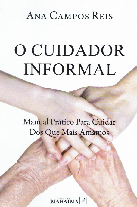 O CUIDADOR INFORMAL - manual pratico para cuidar dos que mais amamos
