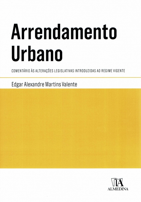 ARRENDAMENTO URBANO - comentário às alterações legislativas introduzidas ao regime vigente