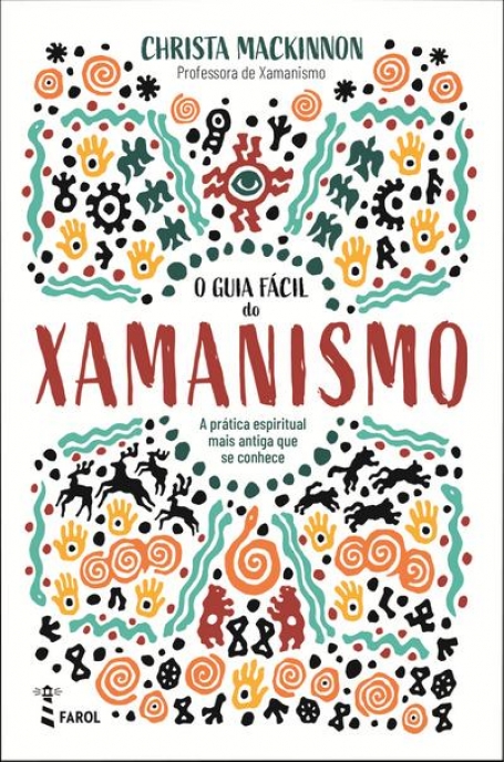 O GUIA FÁCIL DO XAMANISMO - a prática espiritual mais antiga que se conhece