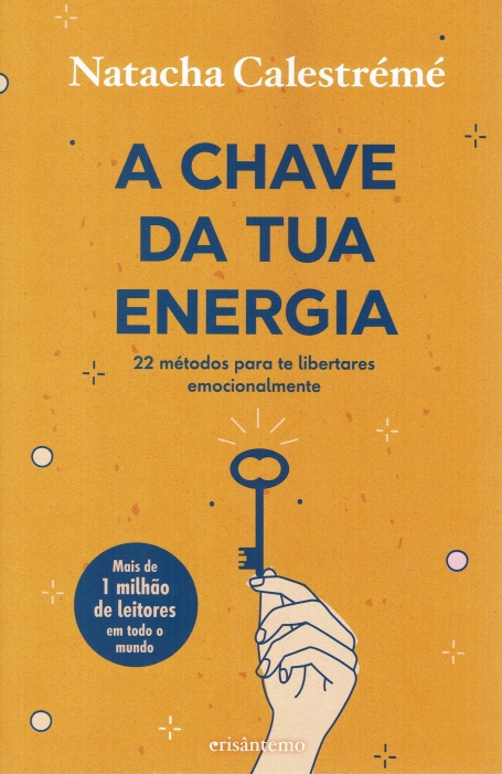A CHAVE DA TUA ENERGIA -22 métodos para te libertares emocionalmente